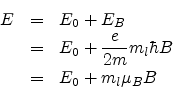 \begin{eqnarray*}
E & = & E_{0}+E_B{ \\
& = & E_{0}+ \frac{e}{2m} m_{l}\hbar B \\
& = & E_{0}+ m_{l}\mu_{B} B
\end{eqnarray*}