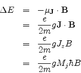 \begin{eqnarray*}
\Delta E & = & -\mathbf{\mu_{J}}\cdot \mathbf{B} \\
& = &...
... & \frac{e}{2m} g J_{z} B \\
& = & \frac{e}{2m} g M_{j} \hbar B
\end{eqnarray*}