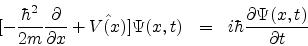 \begin{eqnarray*}[-\frac{\hbar^{2}}{2m} \frac{\partial}{\partial x} + {\hat {V(x)}}]\Psi(x,t) & = & i \hbar \frac {\partial \Psi(x,t)}{\partial t}
\end{eqnarray*}