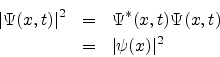 \begin{eqnarray*}
\vert\Psi(x,t)\vert^{2} & = & \Psi^{*}(x,t) \Psi(x,t) \\
& = & \vert\psi(x)\vert^{2}
\end{eqnarray*}