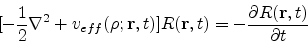 \begin{eqnarray*}[-\frac{1}{2}\nabla^{2}+ v_{eff}(\rho;{\bf r},t)]R({\bf r},t)
=-{\partial R({\bf r},t)\over\partial t}
\end{eqnarray*}