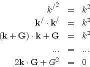 \begin{eqnarray*}
{k^{/}}^{2} & = & k^{2} \\
{\mathbf {k}}^{/} \cdot {\mathbf {...
...... & = & ...\\
2{\mathbf {k}}\cdot{\mathbf {G}} +G^{2} & = & 0
\end{eqnarray*}