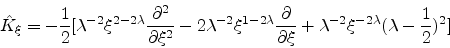 \begin{eqnarray*}
\hat{K}_{\xi} = -\frac{1}{2} [\lambda^{-2} \xi^{2-2\lambda} {\...
... \xi }
+ \lambda^{-2} \xi^{-2\lambda} (\lambda-\frac{1}{2})^{2}]
\end{eqnarray*}