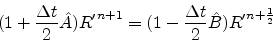\begin{eqnarray*}
(1+ \frac{\Delta t}{2}\hat{A}){R^{\prime}}^{n+1}=
(1- \frac{\Delta t}{2}\hat{B}){R^{\prime}}^{n+\frac{1}{2}}
\end{eqnarray*}
