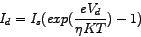 \begin{displaymath}
I_{d}=I_{s}(exp(\frac{eV_{d}}{\eta K T}) - 1)
\end{displaymath}