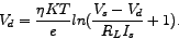 \begin{displaymath}
V_{d}={\frac{\eta KT}{e}}{ln(\frac{V_{s}-V_{d}}{R_{L}I_{s}}+1)}.
\end{displaymath}