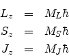 \begin{eqnarray*}
L_{z} & = & M_{L} \hbar \\
S_{z} & = & M_{S} \hbar \\
J_{z} & = & M_{J} \hbar
\end{eqnarray*}