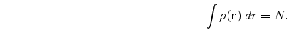 \begin{eqnarray}
\int \rho({\bf r})\;dr = N.
\nonumber
\end{eqnarray}