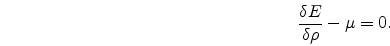 \begin{eqnarray}
\frac {\delta E}{\delta \rho} -\mu = 0.
\nonumber
\end{eqnarray}