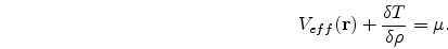 \begin{eqnarray}
\nonumber
V_{eff}({\bf r}) + \frac{\delta T}{\delta\rho}=\mu.
\end{eqnarray}
