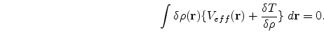 \begin{eqnarray}
\nonumber
\int \delta\rho({\bf r})\{ V_{eff}({\bf r})+\frac{\delta T}{\delta\rho} \}\;d{\bf r}=0.
\end{eqnarray}