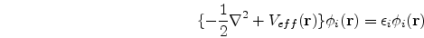 \begin{eqnarray}
\nonumber
\{-\frac{1}{2}\nabla^{2}+V_{eff}({\bf r})\}\phi_{i}({\bf r})=\epsilon_{i}\phi_{i}({\bf r})
\end{eqnarray}