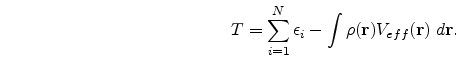 \begin{eqnarray}
T= \sum_{i=1}^{N}\epsilon_{i} - \int\rho({\bf r})V_{eff}({\bf r})\;d{\bf r}.
\nonumber
\end{eqnarray}