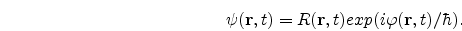 \begin{eqnarray}
\nonumber
\psi({\bf r},t)=R({\bf r},t)exp(i \varphi({\bf r},t)/\hbar).
\end{eqnarray}