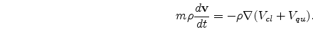 \begin{eqnarray}
\nonumber
m\rho \frac{d{\bf v}}{dt}=-\rho {\bf\nabla}(V_{cl}+V_{qu}).
\end{eqnarray}
