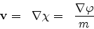 \begin{eqnarray*}
{\bf v}= & {\bf\nabla\chi}= & \frac{{\bf\nabla \varphi}}{m}
\end{eqnarray*}