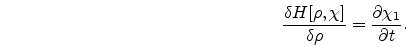\begin{eqnarray}
\nonumber
\frac{\delta H[\rho,\chi]}{\delta \rho}=
{\partial \chi_{1} \over \partial t}.
\end{eqnarray}
