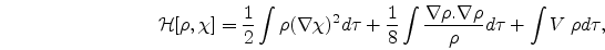 \begin{eqnarray}
\nonumber
{\cal {H}}[\rho,\chi]=\frac{1}{2} \int \rho (\nabla \...
...t \frac {\nabla\rho.\nabla\rho}{\rho} d\tau
+ \int V\;\rho d\tau,
\end{eqnarray}