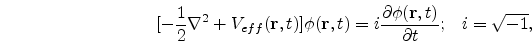 \begin{eqnarray}
\nonumber
[-\frac{1}{2}\nabla^{2}+V_{eff}({\bf r},t)]\phi({\bf r},t)
=i{\partial \phi({\bf r},t)\over\partial t};\;\;\;i=\sqrt{-1},
\end{eqnarray}