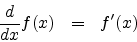 \begin{eqnarray*}
\frac{d}{dx} f(x) & = & f^{\prime}(x)
\end{eqnarray*}