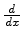 $ {\frac{{d}}{{dx}}}$