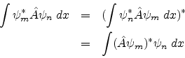 \begin{eqnarray*}
\int \psi^{*}_{m} {\hat {A}} \psi_{n}\;dx & = & (\int \psi^{*}...
...dx )^{*} \\
& = & \int ({\hat {A}} \psi_{m})^{*} \psi_{n}\;dx
\end{eqnarray*}