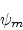 \begin{eqnarray*}
\psi_{m} & &
\end{eqnarray*}