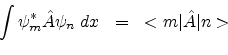 \begin{eqnarray*}
\int \psi^{*}_{m} {\hat {A}} \psi_{n}\;dx & = & <m\vert{\hat {A}}\vert n> \\
\end{eqnarray*}