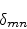 \begin{eqnarray*}
\delta_{mn} & &
\end{eqnarray*}