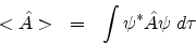 \begin{eqnarray*}
<{\hat {A}}> & = & \int \psi^{*} {\hat {A}} \psi \;d\tau
\end{eqnarray*}