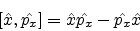 \begin{eqnarray*}[{\hat {x}},{\hat {p_{x}}}]={\hat {x}}{\hat {p_{x}}}- {\hat {p_{x}}}{\hat {x}}
\end{eqnarray*}