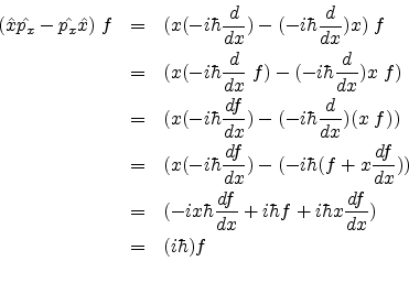 \begin{eqnarray*}
({\hat {x}}{\hat {p_{x}}}-{\hat {p_{x}}}{\hat {x}})\;f & = & (...
...} + i{\hbar}f+ i\hbar x\frac{df}{dx}) \\
& = & (i{\hbar}) f \\
\end{eqnarray*}