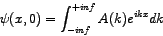 \begin{displaymath}
\psi(x,0) = \int_{-inf}^{+inf} A(k)e^{i kx} dk
\end{displaymath}