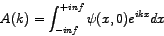 \begin{displaymath}
A(k) = \int_{-inf}^{+inf} \psi(x,0) e^ {i kx} dx
\end{displaymath}