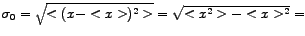 $\sigma_{0}=\sqrt{<(x-<x>)^{2}>}=\sqrt{<x^{2}>-<x>^{2}}=$