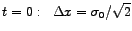 $t=0:\;\;\Delta x=\sigma_{0}/\sqrt{2}$