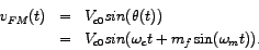 \begin{eqnarray*}
v_{FM} (t) & = & V_{c0} sin(\theta(t)) \\
& = & V_{c0} sin ( \omega_{c} t + m_{f} \sin (\omega_{m} t) ).
\end{eqnarray*}