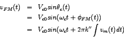 \begin{eqnarray*}
v_{FM} (t) & = & V_{c0} sin \theta_{c} (t) \\
& = & V_{c0} s...
... & = & V_{c0} sin ( \omega_{c} t + 2 \pi k'' \int v_{m} (t) dt )
\end{eqnarray*}