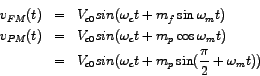\begin{eqnarray*}
v_{FM} (t) & = & V_{c0} sin ( \omega_{c} t + m_{f} \sin \omega...
...n ( \omega_{c} t + m_{p} \sin (\frac{\pi}{2} + \omega_{m} t ) )
\end{eqnarray*}