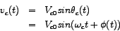 \begin{eqnarray*}
v_{c} (t) & = & V_{c0} sin \theta_{c} (t) \\
& = & V_{c0} sin ( \omega_{c} t + \phi ( t ) )
\end{eqnarray*}