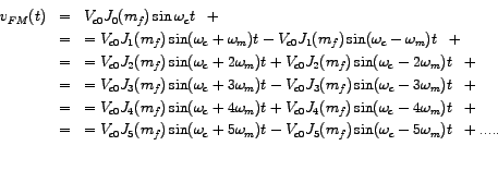 \begin{eqnarray*}
v_{FM}(t) & = & V_{c0} J_{0} (m_{f}) \sin \omega_{c} t \;\; + ...
..._{5} (m_{f}) \sin ( \omega_{c} -5\omega_{m} )t \;\; + .....
\par
\end{eqnarray*}