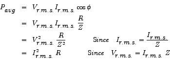 \begin{eqnarray*}
P_{\big {avg}} & = & V_{\big {r.m.s.}}I_{\big {r.m.s.}}\cos\bi...
...xtrm Since} \quad V_{\big {r.m.s.}} = I_{\big {r.m.s.}}\;Z
\par
\end{eqnarray*}