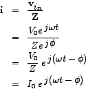 \begin{eqnarray*}
\mathbf{i} & = & \frac{\mathbf{v_{\big in}}} {\mathbf{Z}} \\
...
... t -\phi)}} \\
& = & I_{0} \; e^{\;\big{j ( \omega t -\phi)}}
\end{eqnarray*}