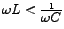 $\omega L < \frac{1}{\big {\omega C}}$