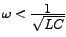 $ \omega < \frac{\big{1}}{\sqrt{\big{LC}}} $
