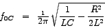 \begin{eqnarray*}
\big {f_{0}_{C}} & = & \big{\frac{1}{\big{2\pi}}} \; \sqrt{\frac{1}{L C} -\frac{R^{2}}{2L^{2}} }
\end{eqnarray*}