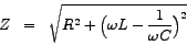 \begin{eqnarray*}
Z & = & \sqrt{ R^{2} + \Big(\omega L - \frac{1}{\omega C} \Big)^{2} }
\end{eqnarray*}