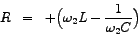 \begin{eqnarray*}
R & = & + \Big(\omega_{2} L - \frac{1}{\omega_{2} C} \Big)
\end{eqnarray*}