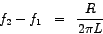 \begin{eqnarray*}
\big {f_{2}} - \big {f_{1}} & = & \frac{R}{2\pi L}
\end{eqnarray*}
